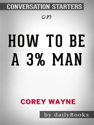 cover image of How to Be a 3% Man, Winning the Heart of the Woman of Your Dreams by Corey Wayne | Conversation Starters